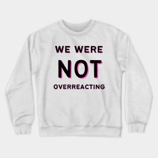 We Were NOT Overreacting Crewneck Sweatshirt